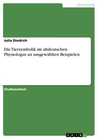 Produktbild: Die Tiersymbolik im altdeutschen Physiologus an ausgew&auml;hlten Beispielen