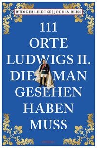 Produktbild: 111 Orte Ludwigs II., die man gesehen haben muss