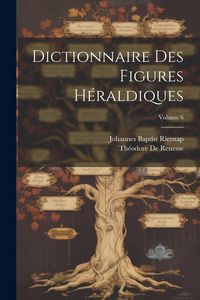 Produktbild: Dictionnaire Des Figures H&eacute;raldiques; Volume 6