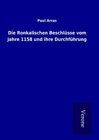 Produktbild: Die Ronkalischen Beschl&uuml;sse vom Jahre 1158 und ihre Durchf&uuml;hrung