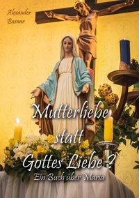 Produktbild: Mutterliebe statt Gottes Liebe?