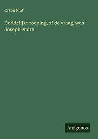 Produktbild: Goddelijke roeping, of de vraag, was Joseph Smith