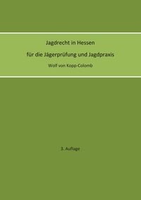Produktbild: Jagdrecht in Hessen f&uuml;r die J&auml;gerpr&uuml;fung und die Jagdpraxis (3. Auflage)