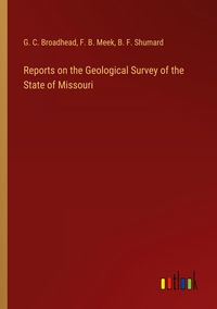 Produktbild: Reports on the Geological Survey of the State of Missouri