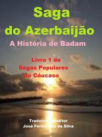 Produktbild: Saga do Azerbaij&atilde;o - A Hist&oacute;ria de Badam, (Sagas Populares do C&aacute;ucaso, #1)