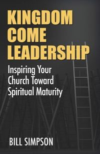Produktbild: Kingdom Come Leadership: Inspiring Your Church Toward Spiritual Maturity