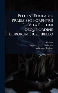 Produktbild: Plotini Enneades Praemisso Porphyrii De Vita Plotini Deque Ordine Librorum Eius Libello