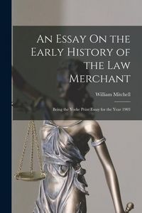 Produktbild: An Essay On the Early History of the Law Merchant: Being the Yorke Prize Essay for the Year 1903