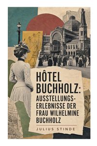 Produktbild: H&ocirc;tel Buchholz: Ausstellungs-Erlebnisse der Frau Wilhelmine Buchholz
