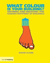 Bild vom Artikel What Colour Is Your Building?: Measuring and Reducing the Energy and Carbon Footprint of Buildings vom Autor David Clark