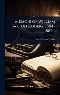 Produktbild: Memoir of William Barton Rogers. 1804-1882 ..