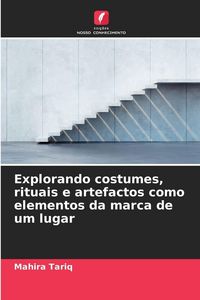 Produktbild: Explorando costumes, rituais e artefactos como elementos da marca de um lugar