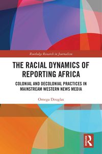 Produktbild: The Racial Dynamics of Reporting Africa