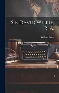 Produktbild: Sir David Wilkie, R. A.