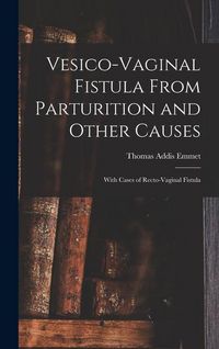 Produktbild: Vesico-Vaginal Fistula From Parturition and Other Causes; With Cases of Recto-Vaginal Fistula