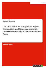 Produktbild: Das Land Berlin als europ&auml;ische Region - Motive, Ziele und Strategien regionaler Interessenvertretung in der europ&auml;ischen Arena