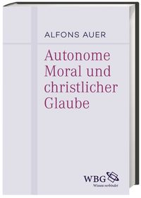 Bild vom Artikel Autonome Moral und christlicher Glaube vom Autor Alfons Auer
