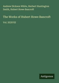 Produktbild: The Works of Hubert Howe Bancroft