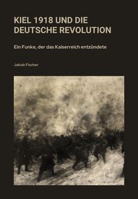Produktbild: Kiel 1918 und die Deutsche Revolution