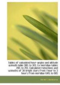 Produktbild: Tables of Calculated Hour-Angles and Altitude Azimuth Table 30n. to 30s. Ex-Meridian Tables 70n. to