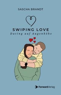 Produktbild: Swiping Love: Wie du in der Welt von Likes und Matches echte Verbindungen findest