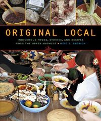 Produktbild: Original Local: Indigenous Foods, Stories, and Recipes from the Upper Midwest
