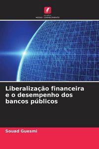 Produktbild: Liberaliza&ccedil;&atilde;o financeira e o desempenho dos bancos p&uacute;blicos