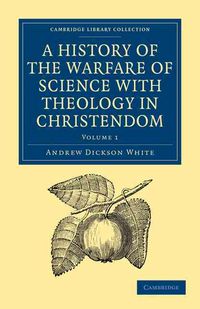 Produktbild: A History of the Warfare of Science with Theology in Christendom