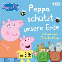 Produktbild: Peppa Wutz &ndash; Peppa sch&uuml;tzt unsere Erde und andere Geschichten