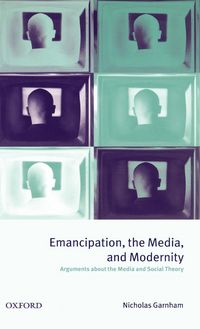 Produktbild: Emancipation, the Media, and Modernity ' Arguments about the Media and Social Theory '