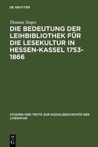Produktbild: Die Bedeutung der Leihbibliothek f&uuml;r die Lesekultur in Hessen-Kassel 1753-1866