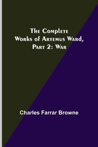 Produktbild: The Complete Works of Artemus Ward, Part 2