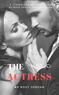 Produktbild: The Actress: A Standalone Billionaire and Actress Erotic Romance Novel