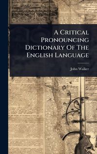 Produktbild: A Critical Pronouncing Dictionary Of The English Language
