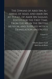 Produktbild: The Diwans of Abid ibn al-Abras, of Asad, and Amir ibn at-Tufail, of Amir ibn Sasaah, edited for the first time, from the ms. in the British museum, a