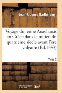 Produktbild: Voyage Du Jeune Anacharsis En Gr&egrave;ce Dans Le Milieu Du Quatri&egrave;me Si&egrave;cle Avant l'&Egrave;re Vulgaire T02
