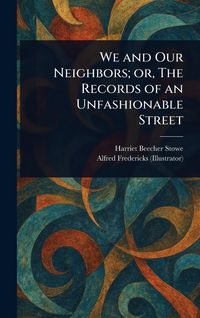 Produktbild: We and Our Neighbors; or, The Records of an Unfashionable Street