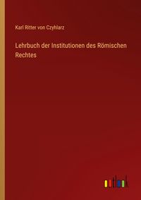 Produktbild: Lehrbuch der Institutionen des R&ouml;mischen Rechtes