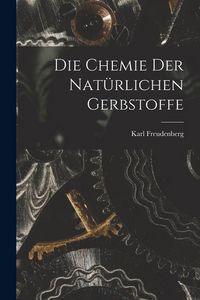 Produktbild: Die Chemie Der Nat&uuml;rlichen Gerbstoffe