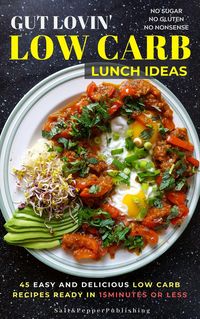 Bild vom Artikel Gut Lovin' Low Carb Lunch Ideas: 45 Easy, and Delicious Low Carb Recipes Ready in 15 Minutes or Less. vom Autor Sarah Jones