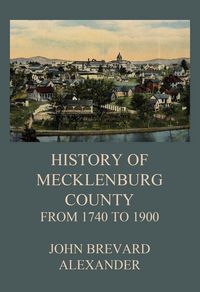 Produktbild: The History of Mecklenburg County from 1740 to 1900