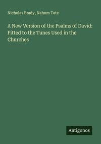 Produktbild: A New Version of the Psalms of David: Fitted to the Tunes Used in the Churches