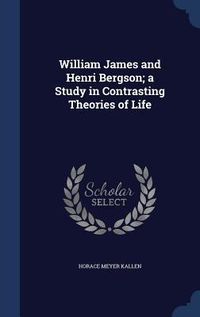 Produktbild: William James and Henri Bergson; a Study in Contrasting Theories of Life