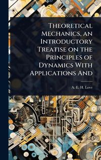 Produktbild: Theoretical Mechanics, an Introductory Treatise on the Principles of Dynamics With Applications And