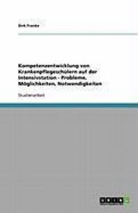 Produktbild: Kompetenzentwicklung von Krankenpflegesch&uuml;lern auf der Intensivstation - Probleme, M&ouml;glichkeiten, Notwendigkeiten