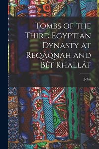 Produktbild: Tombs of the Third Egyptian Dynasty at Req&acirc;qnah and B&ecirc;t Khall&acirc;f