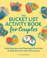 Bild vom Artikel The Bucket List Activity Book for Couples: Deep Questions and Meaningful Activities to Help Plan Your Life's Adventures vom Autor Carol Morgan