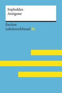 Produktbild: Antigone von Sophokles: Lekt&uuml;reschl&uuml;ssel mit Inhaltsangabe, Interpretation, Pr&uuml;fungsaufgaben mit L&ouml;sungen, Lernglossar. (Reclam Lekt&uuml;reschl&uuml;ssel XL)