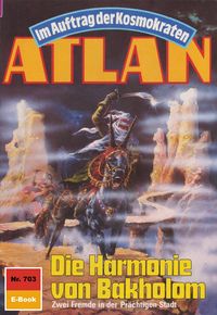 Produktbild: Atlan 703: Die Harmonie von Bakholom