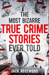 Produktbild: The Most Bizarre True Crime Stories Ever Told